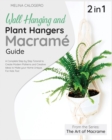 Image for Wall Hanging and Plant Hangers Macrame Guide [2 Books in 1] : A Complete Step by Step Tutorial to Create Modern Patterns and Creative Ideas to Make your Home Unique. For Kids Too!
