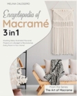 Image for Encyclopedia of Macrame [3 Books in 1] : Knotting Ideas, Illustrated Macrame Projects on a Budget to Revolutionize Every Room in Your Home!