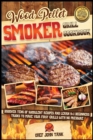 Image for Wood Pellet Smoker Grill Cookbook : Discover Tens of Succulent Recipes and Learn 9+1 Beginners Tricks to Make Your First Grills with No Pressure