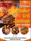 Image for Carnivore Smoker Grill Cookbook with Pictures [2 in 1] : Follow the Professional Instructions, Grill 100+ BBQ Recipes and Blow Your Friend&#39;s Mind
