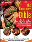 Image for The Carnivore Bible for Alpha Men with Pictures [3 Books in 1] : Choose between Thousands of Flaming Recipes. Forget Digestive Problems, Fell always Lean and Super-Energetic.