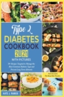 Image for Type 2 Diabetes Cookbook 2021 with Pictures : 50+ Recipes Targeted to Manage the Most Common Diabetes Type and Prevent Long-Term Ailments