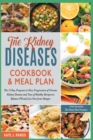 Image for The Kidney Diseases Cookbook &amp; Meal Plan : The 15-Day Program to Slow Progression of Chronic Kidney Disease and Tens of Healthy Recipes to Balance PH and Live Free from Hunger