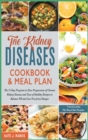 Image for The Kidney Diseases Cookbook &amp; Meal Plan : The 15-Day Program to Slow Progression of Chronic Kidney Disease and Tens of Healthy Recipes to Balance PH and Live Free from Hunger