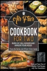 Image for Air Fryer Cookbook for Two : Cook and Taste Tens of Healthy Fried Recipes with Your Sweetheart. Burn Fat, Kill Hunger and Improve Your Moodd Feel More Energetic