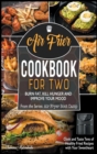 Image for Air Fryer Cookbook for Two : Cook and Taste Tens of Healthy Fried Recipes with Your Sweetheart. Burn Fat, Kill Hunger and Improve Your Mood