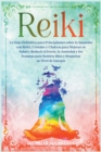 Image for Reiki : La Guia Definitiva para Principiantes sobre la Sanacion con Reiki, Cristales y Chakras para Mejorar su Salud y Reducir el Estres, la Ansiedad y los Traumas para Sentirse Bien y Despertar su Ni