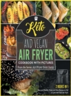 Image for Keto and Vegan Air Fryer Cookbook with Pictures [2 in 1] : Easy and Healthy Green and Keto Recipes to Fall in Love with Your Air Fryer