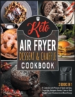 Image for Keto Air Fryer Dessert and Chaffle Cookbook [2 in 1] : A Collection with Pictures of Quick and Easy, Sugar-free, Ketogenic Bombs, Cakes to Shed Weight, Lower Cholesterol and Boost Energy