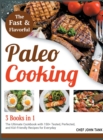 Image for Fast and Flavorful Paleo Cooking [3 Books in 1] : The Ultimate Cookbook with 150+ Tested, Perfected, and Kid-Friendly Recipes for Everyday