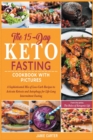 Image for The 15-Day Keto Fasting Cookbook with Pictures : A Sophisticated Mix of Low-Carb Recipes to Activate Ketosis and Autophagy for Life-Long Intermittent Fasting