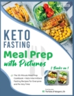 Image for Keto Fasting Meal Prep with Pictures [2 Books in 1] : The 30-Minute Meal Prep Cookbook + Keto Intermittent Fasting Recipes for Everyone and for Any Time