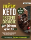 Image for The Everyday Keto Dessert Cookbook for Women After 50 [2 Books in 1] : Cook and Taste 100+ Gourmet Low-Carb Recipes, Eat with Class and Find Your New Self Above the Age of 50