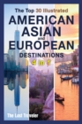 Image for The Top 30 Illustrated American, Asian and European Destinations [3 Books in 1] : Live the Experience You&#39;ve Always Wanted