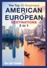 Image for The Top 20 Illustrated American and European Destinations [with Tips and Tricks] : 3 Books in 1