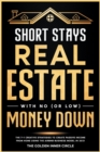 Image for Short Stays Real Estate with No (or Low) Money Down : The 7+1 Creative Strategies to Create Passive Income from Home Using the AirBnb Business Model in 2021