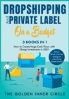 Image for DropShipping and Private Label On a Budget [3 in 1] : How to Create Huge Cash Flows with Cheap Investments in 2021. Bonus: TikTok, YouTube, Instagram Advertising Crash Course