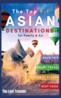 Image for The Top 9+1 Asian Destinations for Family and Co. : Everything You Need to Know to Travel Asia on a Budget with Your Family and Make Your Dream Holiday Become Reality in 2021