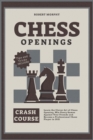 Image for Chess Openings Crash Course : Learn the Clever Art of Chess Opening, Win Every Games Against Your Friends and Become a Professional Chess Player in 2021 (Tricks &amp; Traps Included)