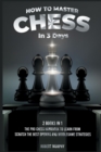 Image for How to Master Chess in 3 Days [2 Books in 1] : The Pro Chess Handbook to Learn from Scratch the Best Opening and Middlegame Strategies