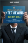 Image for Motivational Interviewing Mastery Bible [3 Books in 1] : A Collection of Tips and Tricks to Manipulate Your Customers Towards their Own Success