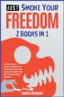Image for Just Smoke Your Freedom! [2 Books in 1] : Terrifying Nights, Painful Aftermaths and Health Issues. Here&#39;s What You&#39;ll Be Up Against If You Don&#39;t Try this Tailored Guide Now