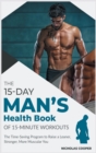 Image for The 15-Day Men&#39;s Health Book of 15-Minute Workouts : The Time-Saving Program to Raise a Leaner, Stronger, More Muscular You