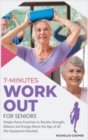 Image for 7-Minute Workout for Seniors : Simple Home Exercises to Reclaim Strength, Balance and Energy Above the Age of 60 (No-Equipment Needed)