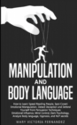 Image for Manipulation and Body Language : How to Learn Speed Reading People, Spot Covert Emotional Manipulation, Detect Deception and Defend Yourself from Persuasion Techniques. Emotional Influence, Mind Contr