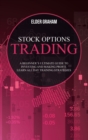 Image for Stock options trading : A Beginner&#39;s Ultimate Guide to Investing and Making Profit. Learn All Day Training Strategies