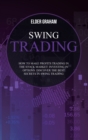 Image for Swing Trading : How to Make Profits Trading in The Stock Market: Investing In Options: Discover the Best Secrets in Swing Trading