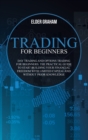 Image for Trading for beginners : Day trading and options trading for beginners. The practical guide to start building your financial freedom with limited capital and without prior knowledge