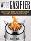 Image for Wood Gasifier - A STEP-BY-STEP GUIDE ON HOW TO BUILD YOUR WOOD GASIFICATION SYSTEM.
