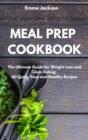 Image for Meal Prep Cookbook : The Ultimate Guide for Weight Loss and Clean Eating; 60 Quick, Easy and Healthy Recipes
