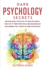 Image for Dark Psychology Secrets : Become Highly Effective to Analyze People. Find Out If Their Intention Is Brainwashing by Discovering the 7 Habits of Dark Psychology.