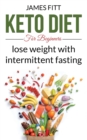 Image for Keto Diet for Beginners : Lose Weight with Intermittent Fasting