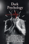 Image for Dark Psychology : The beginner&#39;s guide to learn covert emotional manipulation, mind control technique and brainwashing. How to recognize and manage them.