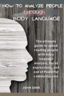 Image for How to Analyze People Through Body Language : The ultimate guide to speed reading people with body language analysis, facial expressions, and use of Powerful communication.