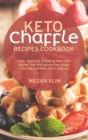 Image for Keto Chaffle Recipes Cookbook : Super Tasty and Simple-to-Make Keto Waffles That Will Satisfy Your Sugar Cravings and Keep You in Ketosis