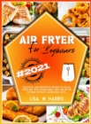 Image for Air Fryer for Beginners : Delicious and innovative recipes to enjoy every day with your family. Save time in the kitchen without sacrificing taste.
