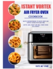 Image for Istant Vortex Air Fryer Oven Cookbook : Mouth-Watering Recipes to Enjoy Crispy and Crunchy Foods with Guilt-Free. Air Fry, Bake, Roast and Grill Yummy Dishes on a Budget.