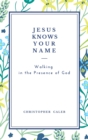 Image for Jesus Knows Your Name : Walking in the Presence of God.