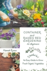 Image for Container and Raised Bed Gardening for Beginners 2 Books in 1 : An Easy Guide to Grow Fresh Organic Vegetables