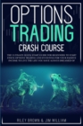 Image for Options Trading Crash Course : The Ultimate Quick Start Guide for Beginners to Start Stock Options Trading and Investing for Your Passive Income to Live the Life You Have Always Dreamed of