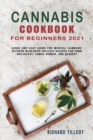 Image for Cannabis Cookbook for Beginners 2021 : Quick and easy guide for medical cannabis kitchen with over 150 Easy Recipes for your Breakfast, Lunch, Dinner, and Dessert