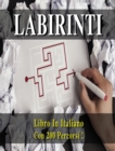 Image for Libro Dei Labirinti (Collezione Completa Comprendente La Prima E La Seconda Raccolta !) Versione in Italiano