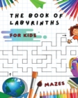 Image for The Book of Labyrinths - Mazes for Kids - Manual with 100 Different Routes - Activity Book : Develop Your Intelligence, Learn and Have Fun at the Same Time - Book in English for Children from 5 Years 