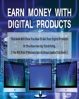 Image for Earn Money with Digital Products - This Book Will Show You How to Sell Your Digital Products or the Ones Own by Third-Party ! - Paperback - English Version