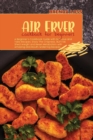 Image for Air Fryer Cookbook for Beginners : A Beginner&#39;s Cookbook Guide with Delicious and Tasty Recipes. Enjoy The Crispness, Burn fat, Shed Weight and Reset Metabolism with Amazing and Mouth-Watering Recipes