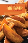 Image for Super Easy Air Fryer cookbook : Recipes from Beginners to Advanced. Crispy Recipes to Bake, Grill and Roast. Heal Your Body, Burn Fat and Prevent Hypertension in a Few Steps.